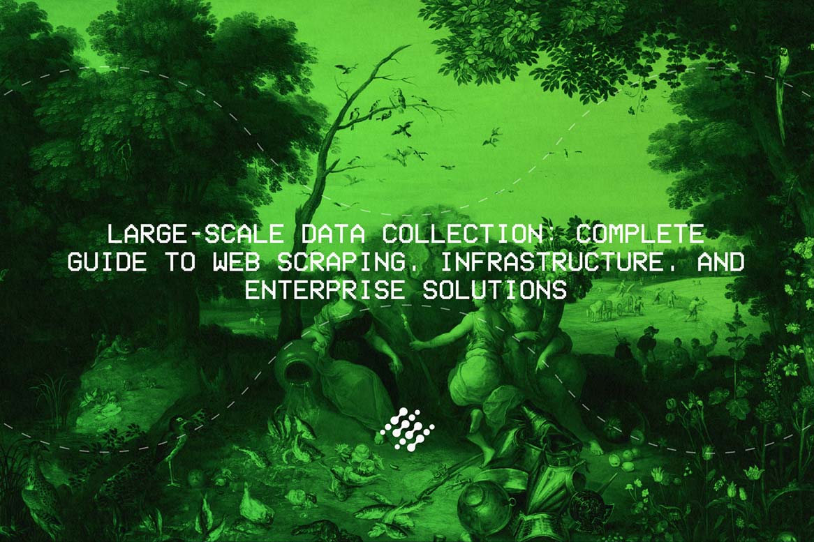 Large-Scale Data Collection: Complete Guide to Web Scraping, Infrastructure, & Enterprise Solutions